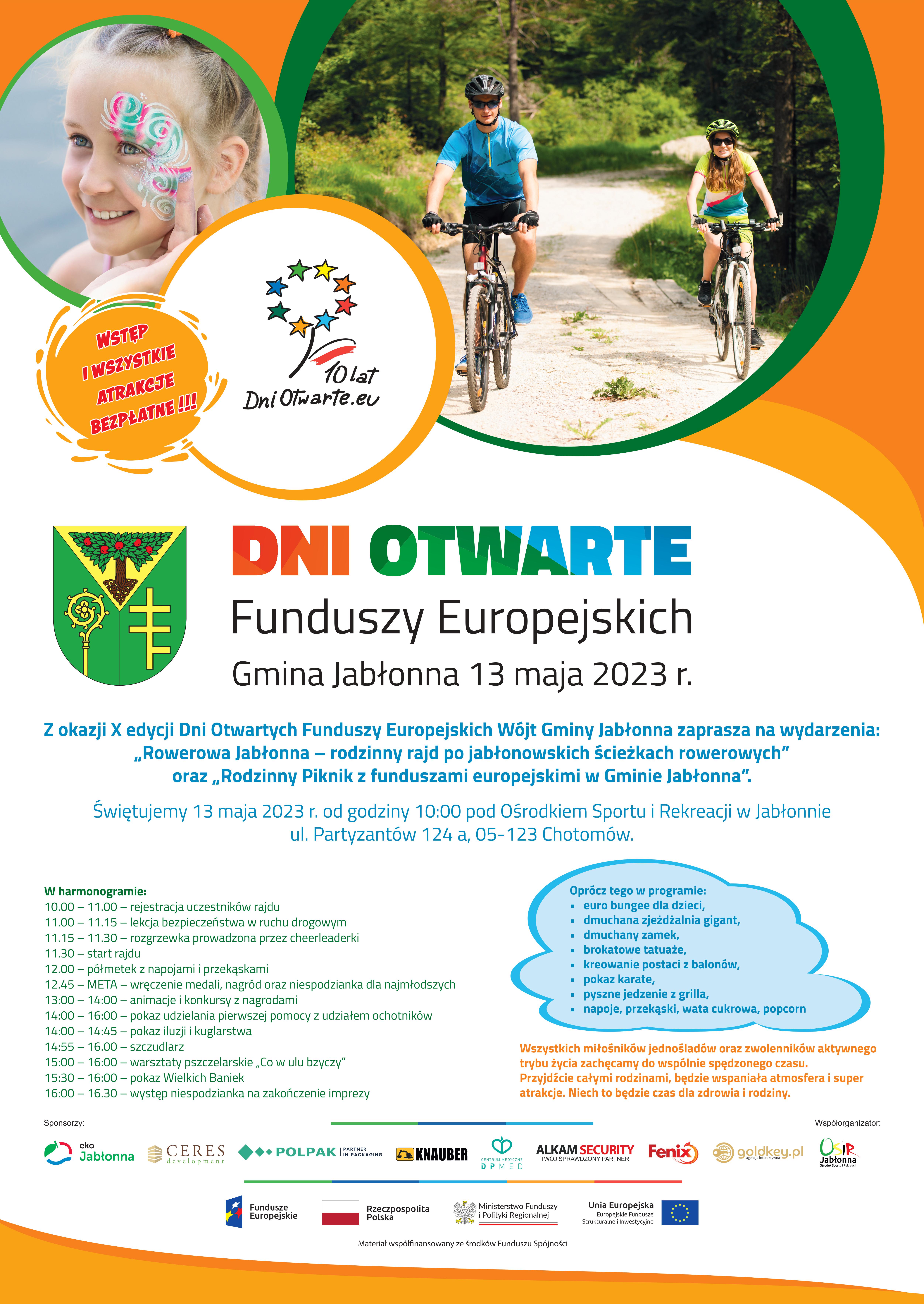 Chcesz spędzić fantastycznie czas, a przy okazji dowiedzieć się więcej na temat korzyści płynących z Funduszy Europejskich oraz jak Fundusze Europejskie wpływają na rozwój naszej gminy? Specjalnie dla Ciebie szykujemy huczne obchody 10. edycji Dni Otwartych Funduszy Europejskich w Gminie Jabłonna. Już 13 maja 2023 r. świętuj z nami podczas tego wielkiego wydarzenia! Zaplanowaliśmy mnóstwo atrakcji! Zaczynamy od Rodzinnego Rajdu po jabłonowskich ścieżkach rowerowych, które zostały wybudowane przy udziale środków z Funduszy Europejskich. Po wręczeniu nagród wszystkich uczestnikom rajdu rozpoczynamy huczną zabawę na Pikniku Rodzinnym. Będzie wiele atrakcji, pokazów, a także konkursów z nagrodami! Będzie również możliwość poznania projektów, które uzyskały dofinansowanie z Funduszy Europejskich i były lub są realizowane na terenie Gminy Jabłonna. To i o wiele więcej czeka na Ciebie w 10. urodziny DOFE w naszej gminie. Akcja DOFE jest częścią szerszej kampanii #EUinmyregion, prowadzonej przez Komisję Europejską. Pozwala ona bliżej poznać różnorodność projektów realizowanych z pomocą dotacji unijnych. Chcesz spędzić fantastycznie czas, a przy okazji dowiedzieć się więcej na temat korzyści płynących z Funduszy Europejskich oraz jak Fundusze Europejskie wpływają na rozwój naszej gminy? Specjalnie dla Ciebie szykujemy huczne obchody 10. edycji Dni Otwartych Funduszy Europejskich w Gminie Jabłonna. Już 13 maja 2023 r. świętuj z nami podczas tego wielkiego wydarzenia! Zaplanowaliśmy mnóstwo atrakcji! Zaczynamy od Rodzinnego Rajdu po jabłonowskich ścieżkach rowerowych, które zostały wybudowane przy udziale środków z Funduszy Europejskich. Po wręczeniu nagród wszystkich uczestnikom rajdu rozpoczynamy huczną zabawę na Pikniku Rodzinnym. Będzie wiele atrakcji, pokazów, a także konkursów z nagrodami! Będzie również możliwość poznania projektów, które uzyskały dofinansowanie z Funduszy Europejskich i były lub są realizowane na terenie Gminy Jabłonna. To i o wiele więcej czeka na Ciebie w 10. urodziny DOFE w naszej gminie. Akcja DOFE jest częścią szerszej kampanii #EUinmyregion, prowadzonej przez Komisję Europejską. Pozwala ona bliżej poznać różnorodność projektów realizowanych z pomocą dotacji unijnych.